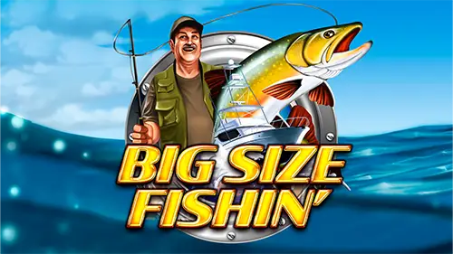 BIG SIZE FISHIN'